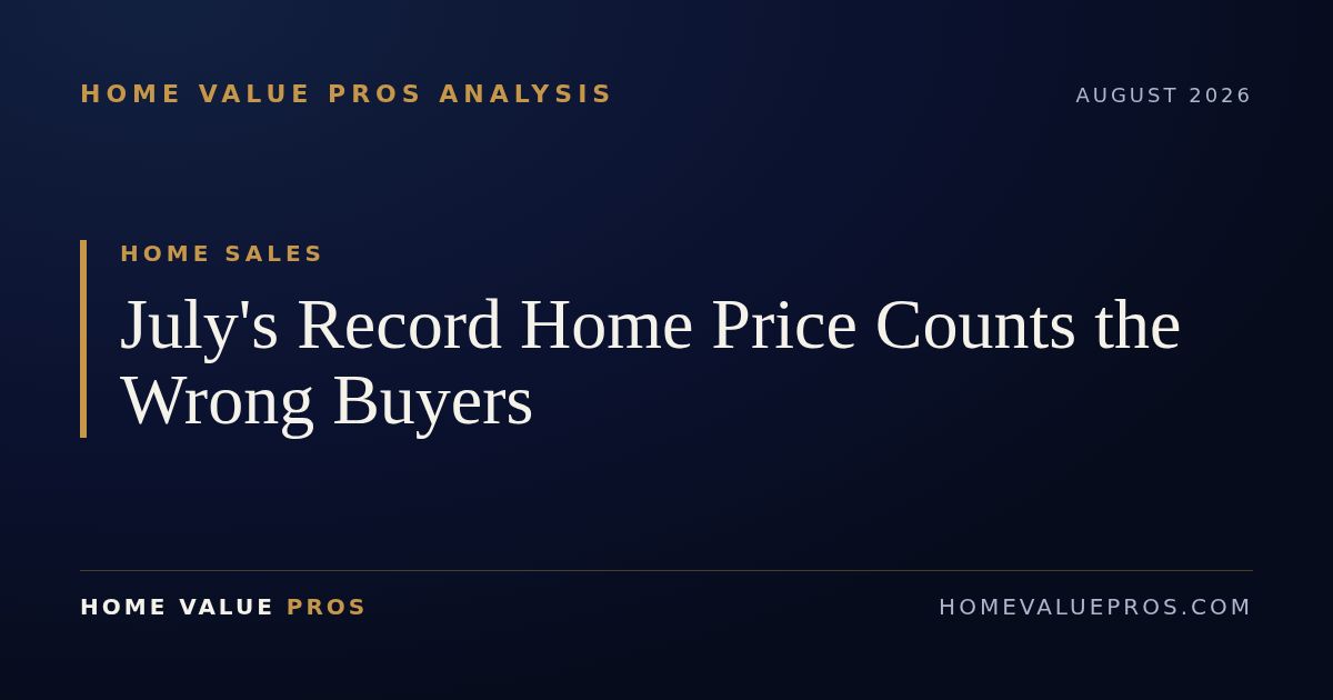 July's Record Home Price Counts the Wrong Buyers